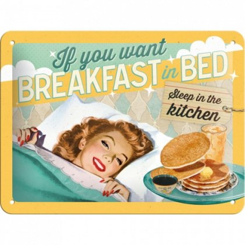 Placa metalica - If you want Breakfast in bed - 15x20 cm